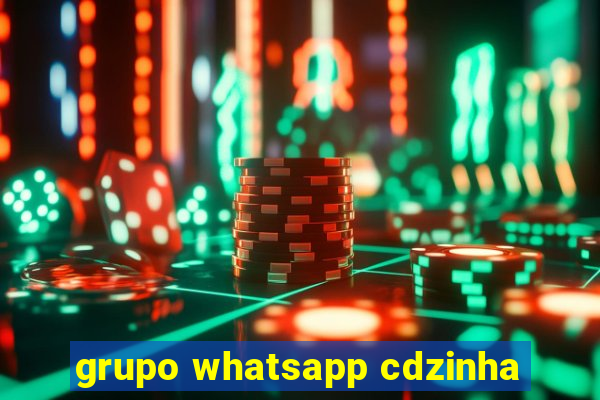 grupo whatsapp cdzinha